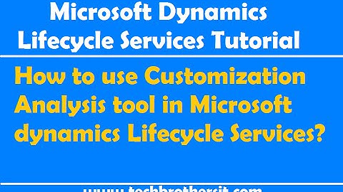 How to use Customization Analysis tool in Microsoft dynamics Lifecycle Services