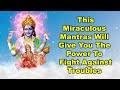 This Miraculous Mantras Will Give You the Power to Fight Against Troubles