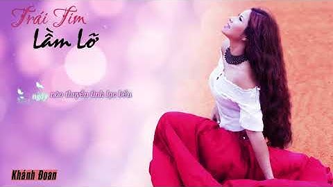 Trái Tim Lầm Lỡ  (Lyrics Audio) - Khánh Đoan