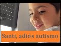 Adiós autismo, Santi sale del autismo en 12 meses