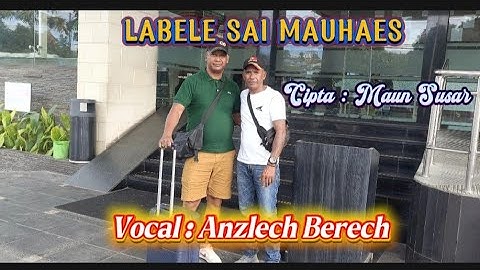 Anzlech Berech||LABELE SAI MAUHAES #Cipta : Maun Susar ( Official Video Musik )