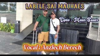 Anzlech Berech||LABELE SAI MAUHAES #Cipta : Maun Susar ( Video Musik )