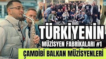 TÜRKİYENİN MÜZİSYEN FABRİKALARI #1 - ÇAMDİBİ BALKAN MÜZİSYENLERİ