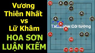 Bình luận cờ tướng đỉnh cao : Hoa Sơn luận kiếm - Siêu đại chiến Vương Thiên Nhất vs Lữ Khâm 2021