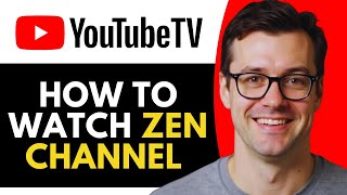How to Watch YouTube TV Zen (Full Guide)