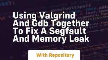 Using valgrind and gdb together to fix a segfault and memory leak