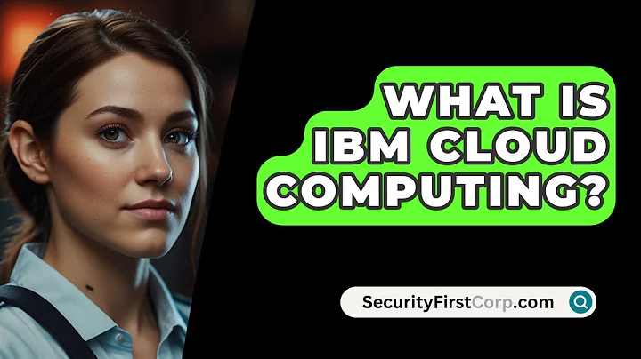 What Is IBM Cloud Computing? - SecurityFirstCorp.com