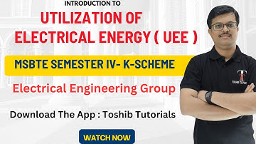 Introduction to UTILIZATION OF ELECTRICAL ENERGY | UEE | SEM 4 | K scheme | MSBTE | Toshib Tutorials