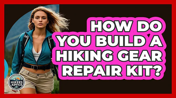 How Do You Build A Hiking Gear Repair Kit? - The Hiker's Advice