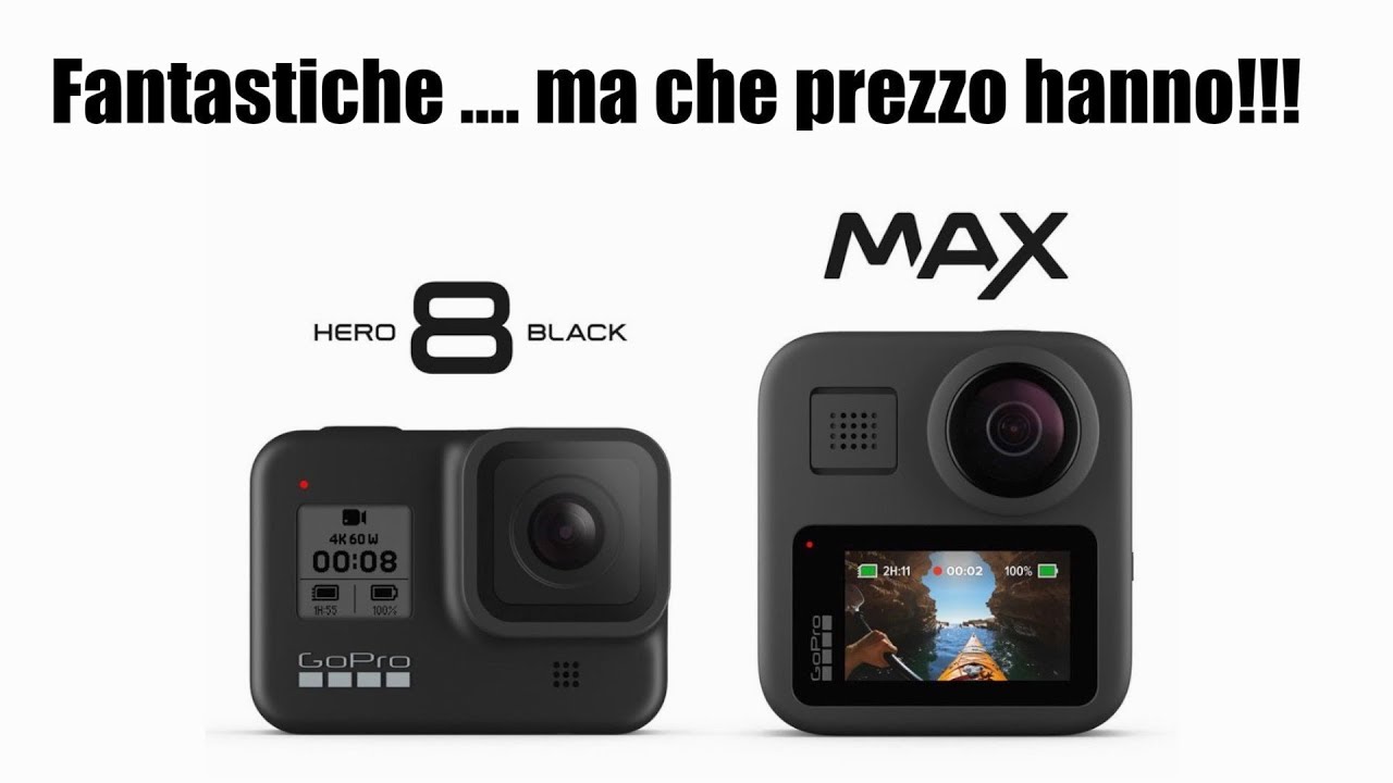 Nuova GoPro Hero Black 8 E GoPro MAX Cosa C Di Nuovo E A Che Prezzo 