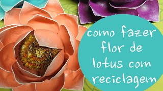 Como fazer flor de lótus com reciclagem/DIY lotus flower