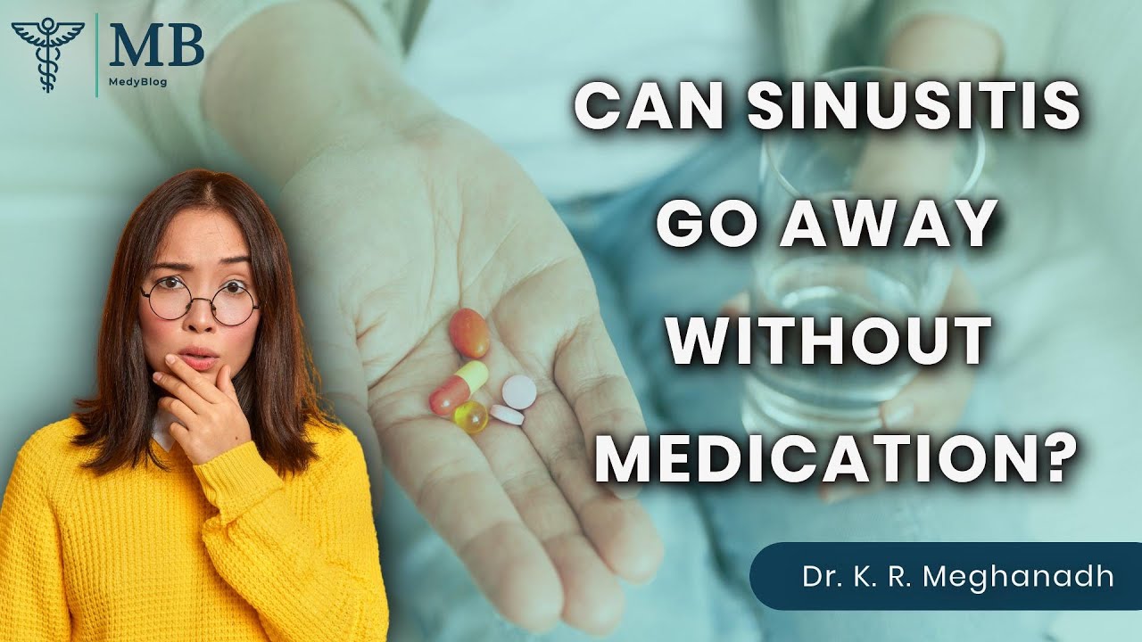 can-sinusitis-go-away-without-medication-dr-k-r-meghanadh