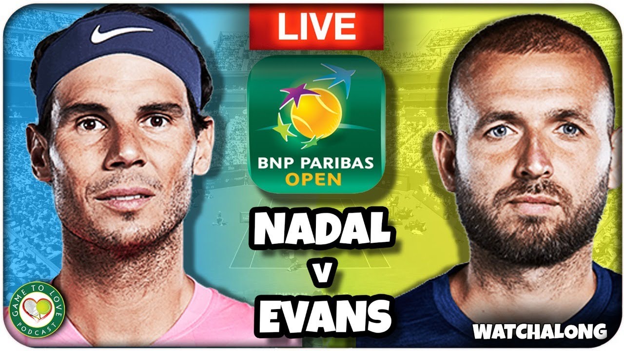 NADAL vs EVANS Indian Wells 2022 LIVE Tennis GTL Watchalong Stream