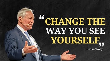 Change The Way You See YOURSELF -  Brian Tracy Motivation