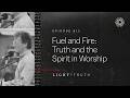 Fuel And Fire Truth And The Spirit In Worship 