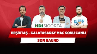 Beşiktaş-Galatasaray Maç Sonu Canlı | Ersin D & Serdar Ç. & Ali E. & Uğur @UKarakullukcu  | Son Raund