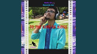 To The King Of Kings