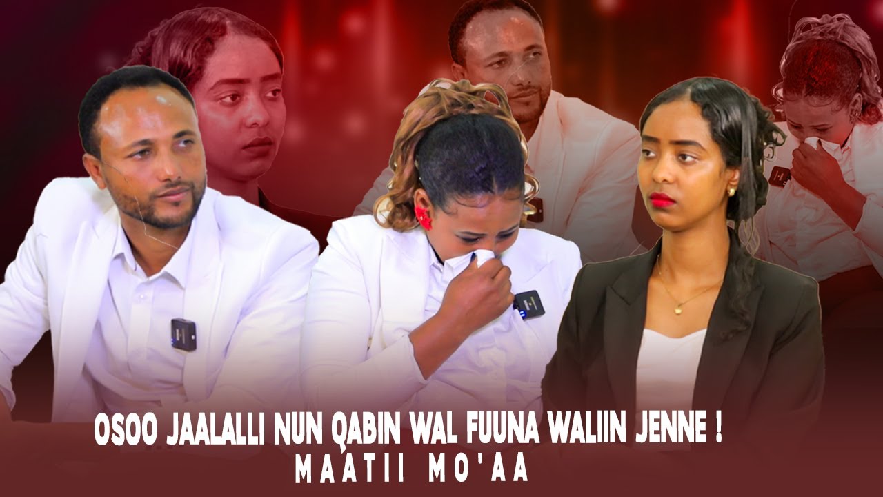 Osoo Jaalalli nun Qabin Wal Fuuna waliin jenne ! Maatii Mo'aa