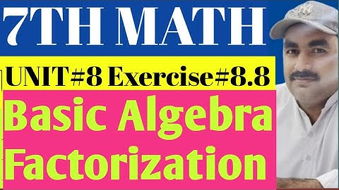 7th Class Math Unit 8 Exercise 8.8 Basic Algebra Factorization