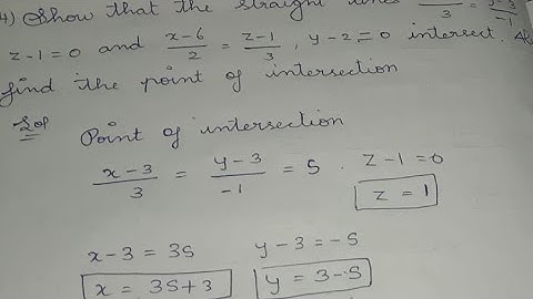 show the straight line x-3/3=y-3/-1,z-1=0 and x-6/2=z-1/3,y-2=0 interest.find point of intersection