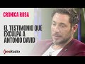 Crónica Rosa: El testimonio que exculpa a Antonio David