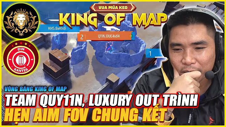 QUÝ 11N , LUXURY OUT TRÌNH VÒNG BẢNG KING OF MAP VUA TỬ CHIẾN 2024 !