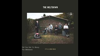 Video thumbnail of "The Meltdown - Tell You Not To Worry"