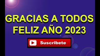MIL GRACIAS A TODOS LOS SUSCRIPTORES Y COLABORADORES DEL CANAL POR APOYARNOS. FELIZ AÑO #2023.
