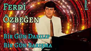 Ferdi Özbeğen - Bir Gün Darılıp Bir Gün Barışma