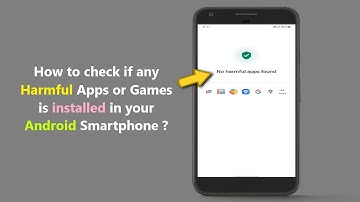How to check if any Harmful Apps or Games is installed in your Android Smartphone ?