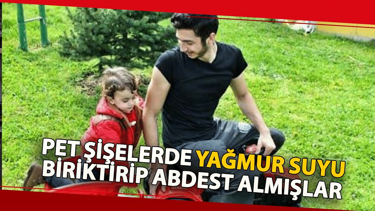 Pet Şişelerde Yağmur Suyu Biriktirip Abdest Almışlar! O Şehidin Babası Anlattı...