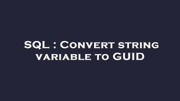 SQL : Convert string variable to GUID