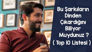 Bu Şarkıların Dinden Çıkardığını Biliyor Muydunuz ? | ( TOP 10 LİSTESİ ) - ONUR KAPLAN