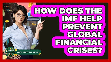 How Does The IMF Help Prevent Global Financial Crises? - Learn About Economics