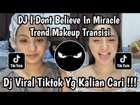 DJ I DONT BELIEVE IN MIRACLE - TREND MAKE UP TRANSISI - SOUND VIRAL TIKTOK TERBARU ‼️  
