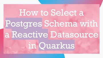 How to Select a Postgres Schema with a Reactive Datasource in Quarkus