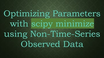 Optimizing Parameters with scipy minimize using Non-Time-Series Observed Data