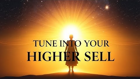 How to Tune Into the Frequency of Your Higher Self