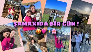 ŞAMAXIDA BİR GÜN 😍 || Qız-qıza əyləncə!