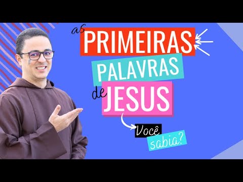 Vídeo: Quais foram as primeiras palavras de Jesus?