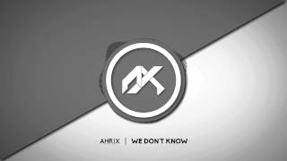 Ahrix - We Don&#39;t Know