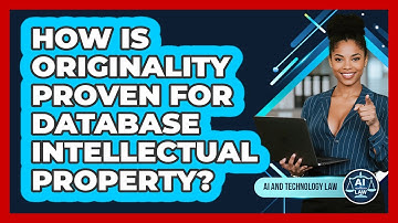 How Is Originality Proven For Database Intellectual Property? - AI and Technology Law