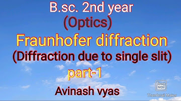 Fraunhofer diffraction :Diffraction due to single slit [part-1](b.sc.2nd year) by Avinash vyas