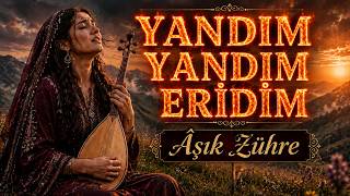 YANDIM YANDIM ERİDİM | Âşık Zühre | Yanık Yayla Türküsü