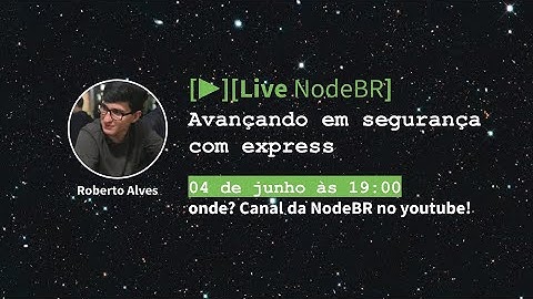 [▶️LIVE NODEBR] - Avançando em segurança com express - Roberto Alves
