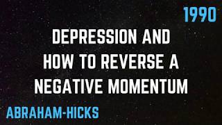 Abraham-Hicks - Depression And How To Reverse A Negative Momentum [1990]