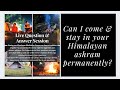 Can I come &amp; stay in your Himalayan ashram permanently? - Q&amp;A Session: D1 Q4