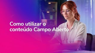 Como utilizar o conteúdo  Campo Aberto