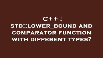 C++ : std::lower_bound and comparator function with different types?