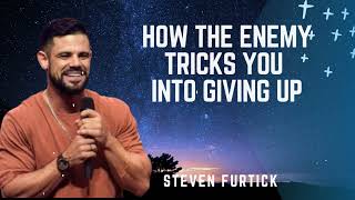 How The Enemy Tricks You Into Giving Up - Steven Furtick